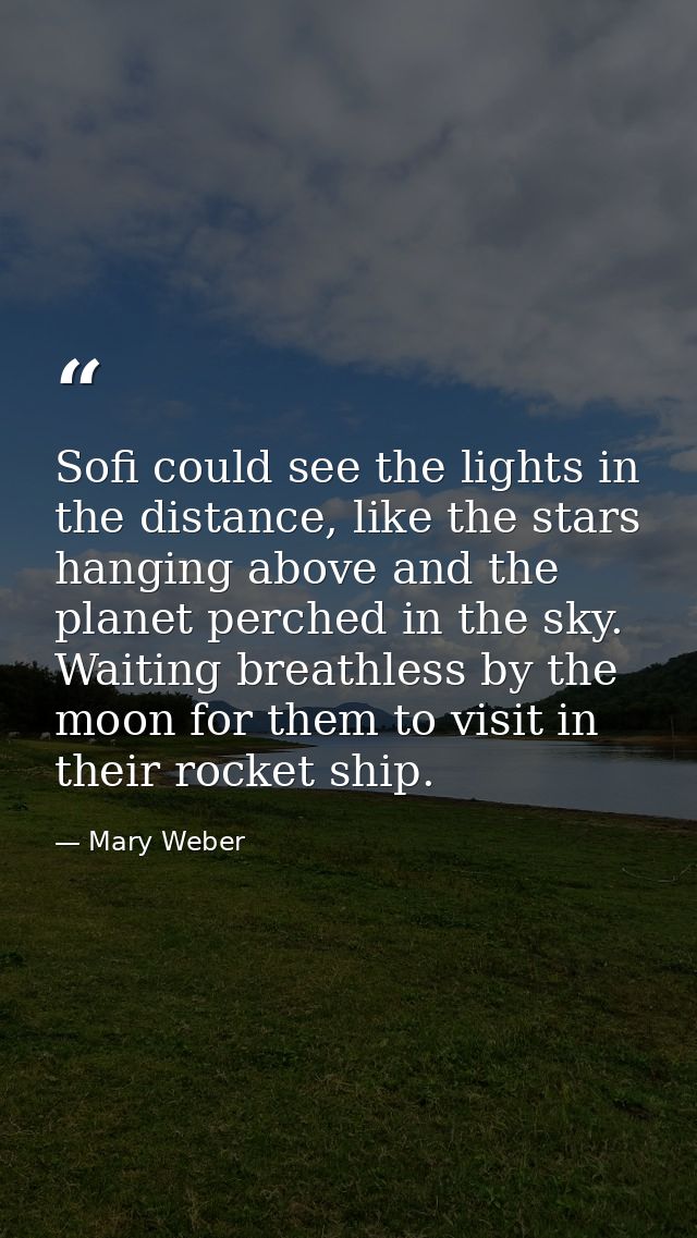 Sofi could see the lights in the distance, like the stars hanging above and the planet perched in the sky. Waiting breat — Mary Weber