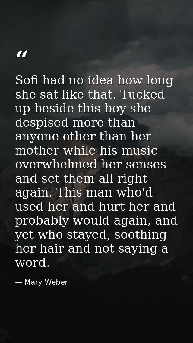 Sofi had no idea how long she sat like that. Tucked up beside this boy she despised more than anyone other than her moth — Mary Weber