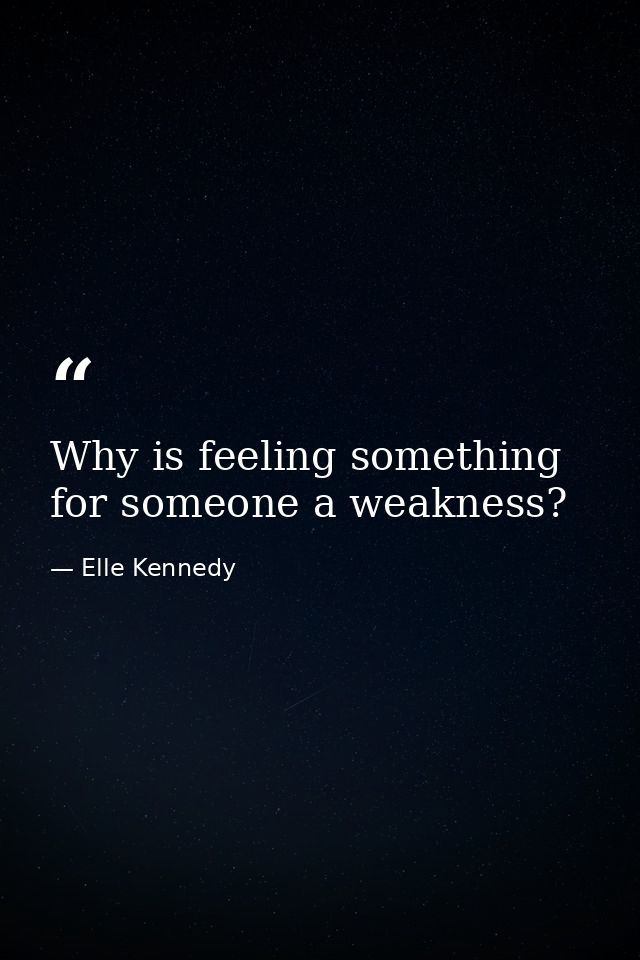 Why is feeling something for someone a weakness? — Elle Kennedy