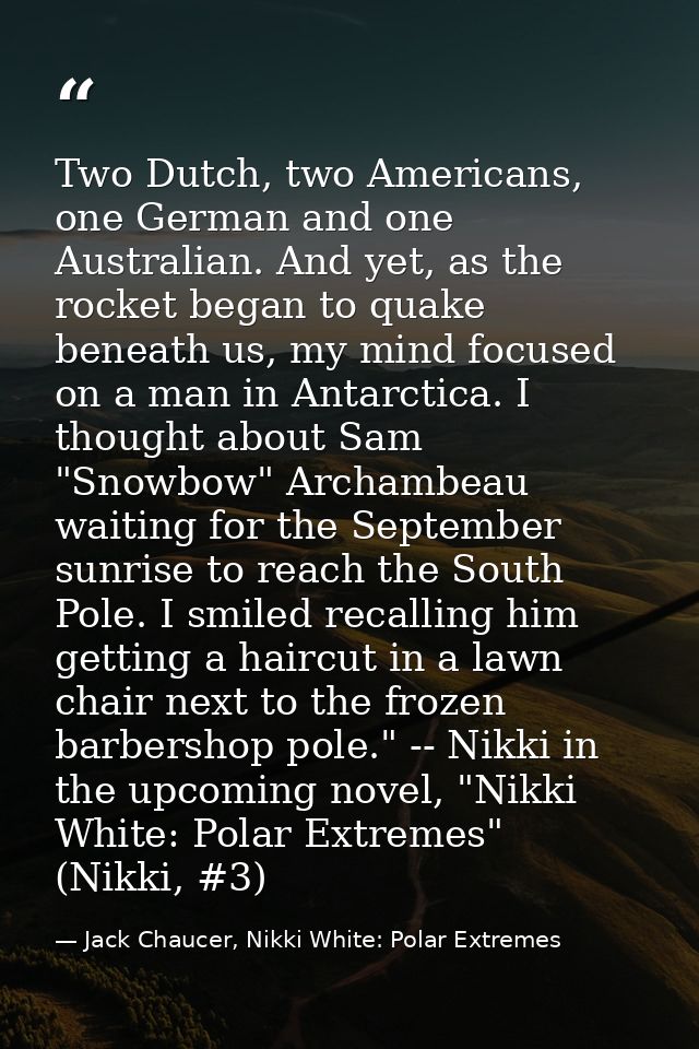 Two Dutch, two Americans, one German and one Australian. And yet, as the rocket began to quake beneath us, my mind focus — Jack Chaucer, Nikki White: Polar Extremes