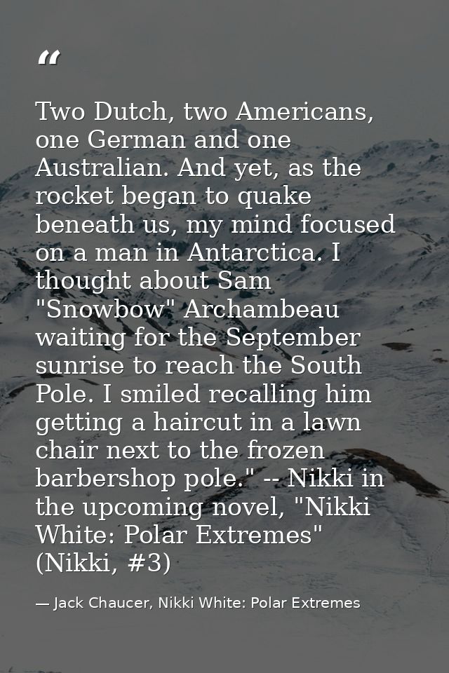Two Dutch, two Americans, one German and one Australian. And yet, as the rocket began to quake beneath us, my mind focus — Jack Chaucer, Nikki White: Polar Extremes