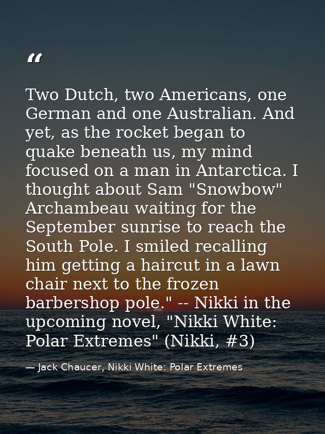 Two Dutch, two Americans, one German and one Australian. And yet, as the rocket began to quake beneath us, my mind focus — Jack Chaucer, Nikki White: Polar Extremes
