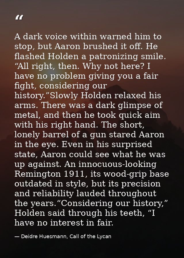A dark voice within warned him to stop, but Aaron brushed it off. He flashed Holden a patronizing smile. “All right, the — Deidre Huesmann, Call of the Lycan