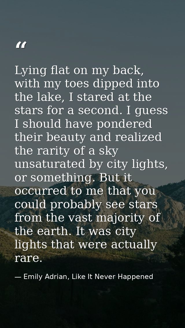 Lying flat on my back, with my toes dipped into the lake, I stared at the stars for a second. I guess I should have pond — Emily Adrian, Like It Never Happened