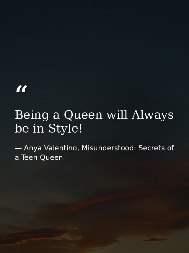 Being a Queen will Always be in Style! — Anya Valentino, Misunderstood: Secrets of a Teen Queen