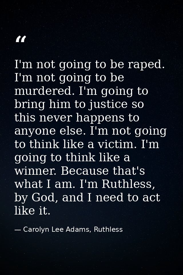 I'm not going to be raped. I'm not going to be murdered. I'm going to bring him to justice so this never happens to anyo — Carolyn Lee Adams, Ruthless