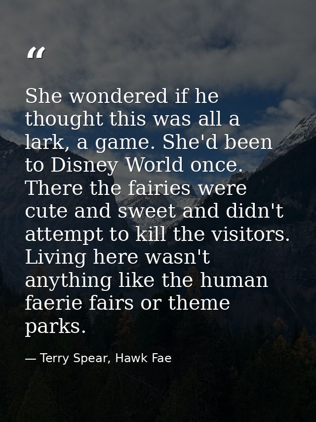 She wondered if he thought this was all a lark, a game. She'd been to Disney World once. There the fairies were cute and — Terry Spear, Hawk Fae