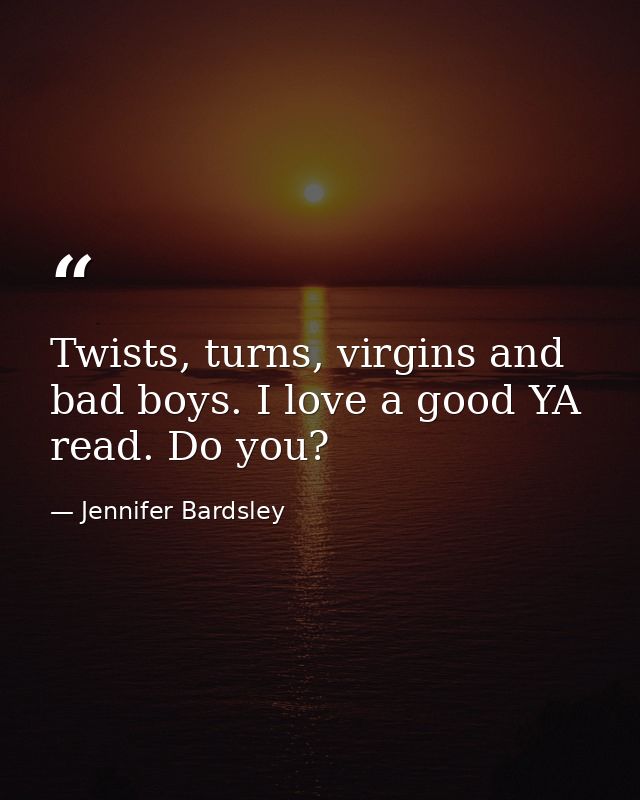 Twists, turns, virgins and bad boys. I love a good YA read. Do you? — Jennifer Bardsley