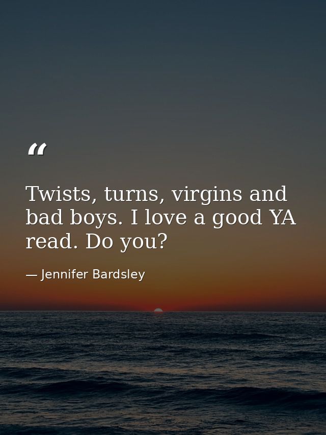 Twists, turns, virgins and bad boys. I love a good YA read. Do you? — Jennifer Bardsley