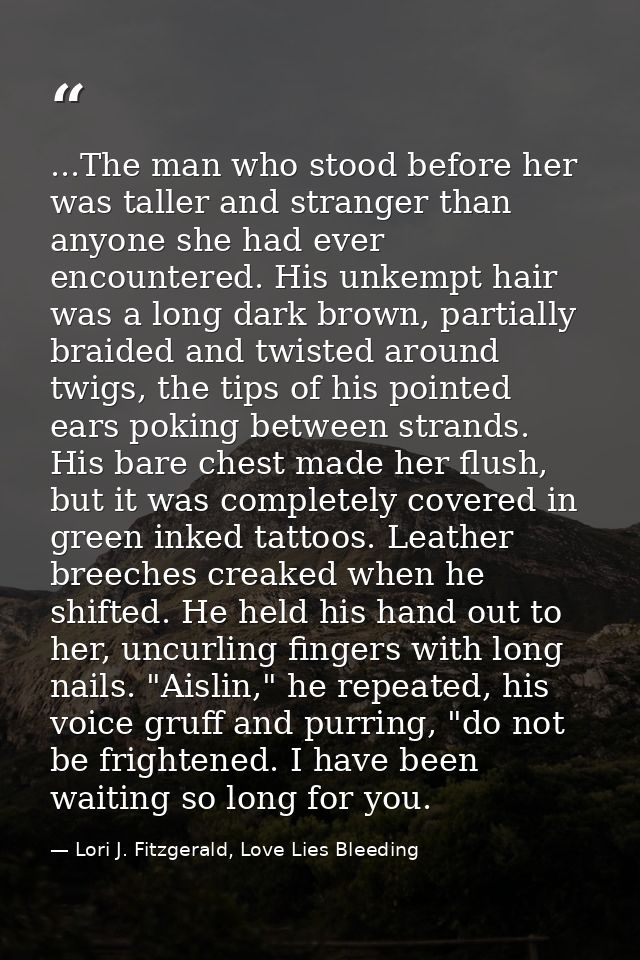...The man who stood before her was taller and stranger than anyone she had ever encountered. His unkempt hair was a lon — Lori J. Fitzgerald, Love Lies Bleeding