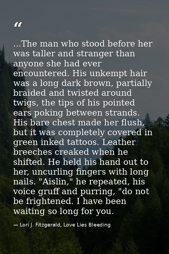 ...The man who stood before her was taller and stranger than anyone she had ever encountered. His unkempt hair was a lon — Lori J. Fitzgerald, Love Lies Bleeding
