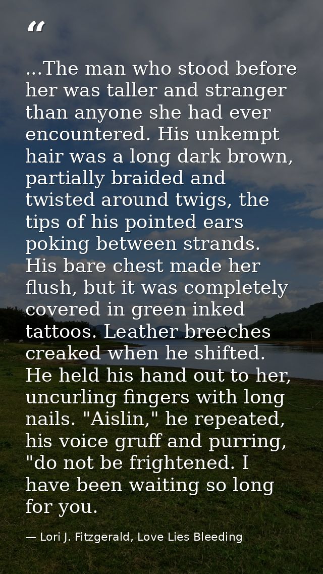 ...The man who stood before her was taller and stranger than anyone she had ever encountered. His unkempt hair was a lon — Lori J. Fitzgerald, Love Lies Bleeding