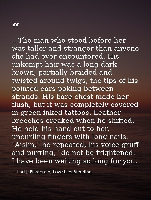 ...The man who stood before her was taller and stranger than anyone she had ever encountered. His unkempt hair was a lon — Lori J. Fitzgerald, Love Lies Bleeding