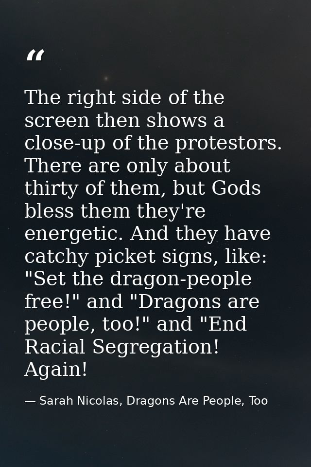 The right side of the screen then shows a close-up of the protestors. There are only about thirty of them, but Gods bles — Sarah Nicolas, Dragons Are People, Too