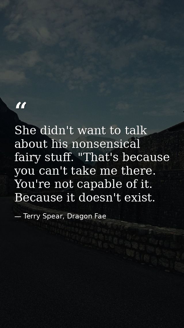 She didn't want to talk about his nonsensical fairy stuff. "That's because you can't take me there. You're not capable o — Terry Spear, Dragon Fae
