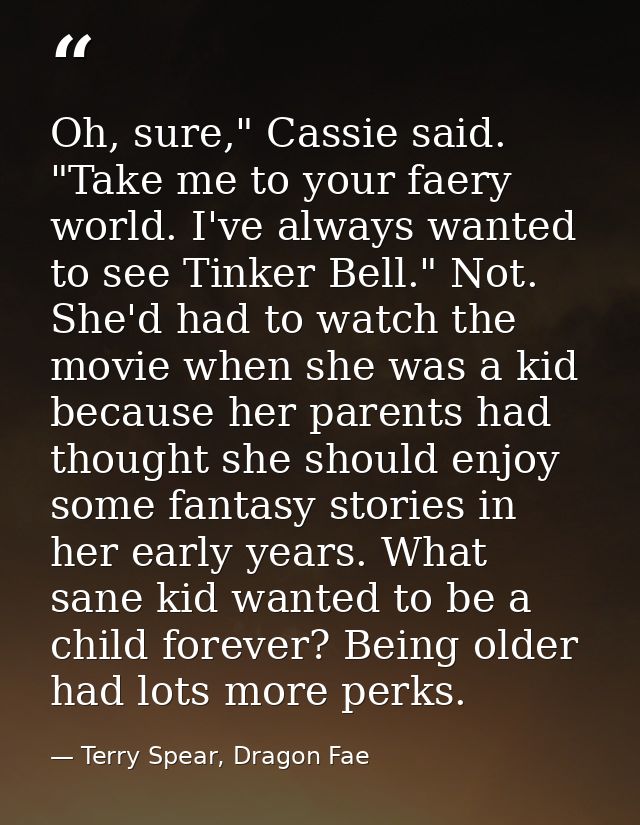 Oh, sure," Cassie said. "Take me to your faery world. I've always wanted to see Tinker Bell." Not. She'd had to watch th — Terry Spear, Dragon Fae