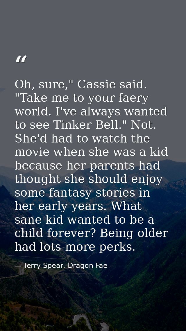 Oh, sure," Cassie said. "Take me to your faery world. I've always wanted to see Tinker Bell." Not. She'd had to watch th — Terry Spear, Dragon Fae
