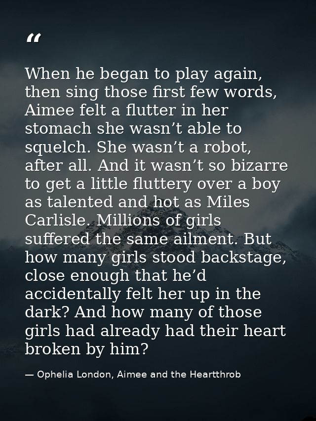 When he began to play again, then sing those first few words, Aimee felt a flutter in her stomach she wasn’t able to squ — Ophelia London, Aimee and the Heartthrob