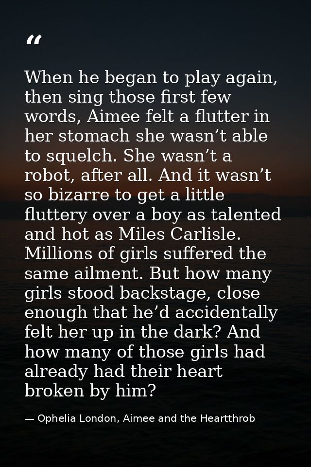 When he began to play again, then sing those first few words, Aimee felt a flutter in her stomach she wasn’t able to squ — Ophelia London, Aimee and the Heartthrob