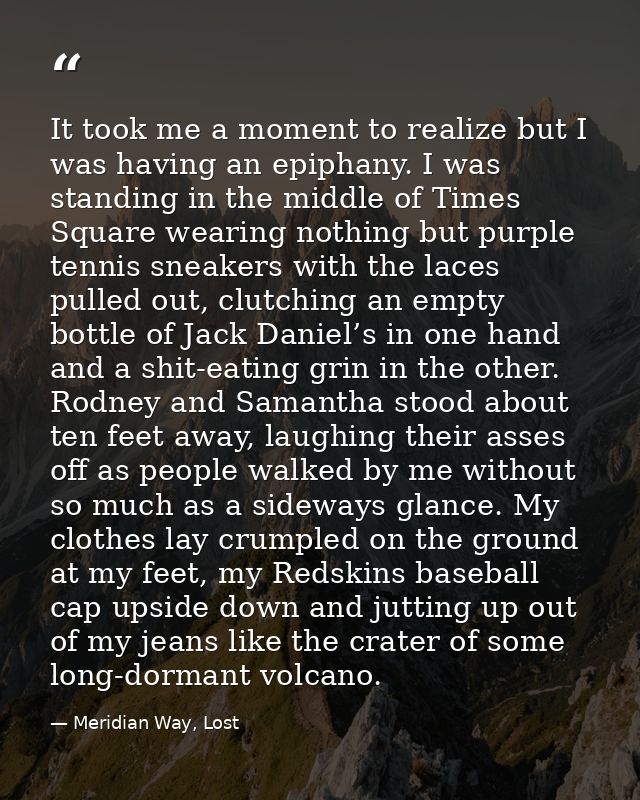 It took me a moment to realize but I was having an epiphany. I was standing in the middle of Times Square wearing nothin — Meridian Way, Lost