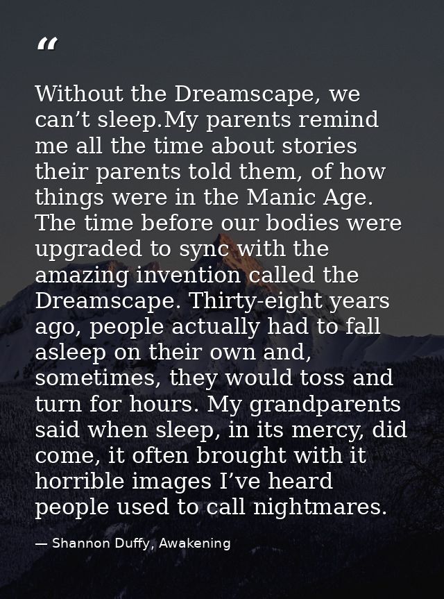 Without the Dreamscape, we can’t sleep.My parents remind me all the time about stories their parents told them, of how t — Shannon Duffy, Awakening