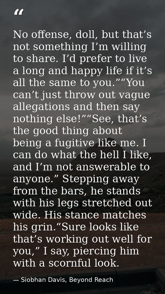 No offense, doll, but that’s not something I’m willing to share. I’d prefer to live a long and happy life if it’s all th — Siobhan Davis, Beyond Reach