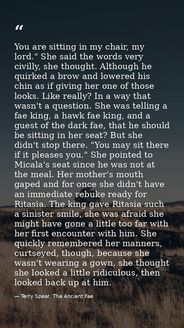 You are sitting in my chair, my lord." She said the words very civilly, she thought. Although he quirked a brow and lowe — Terry Spear, The Ancient Fae