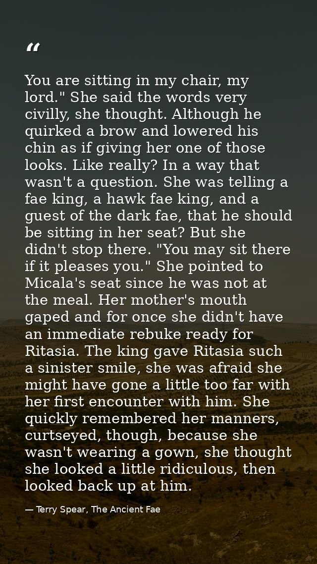 You are sitting in my chair, my lord." She said the words very civilly, she thought. Although he quirked a brow and lowe — Terry Spear, The Ancient Fae