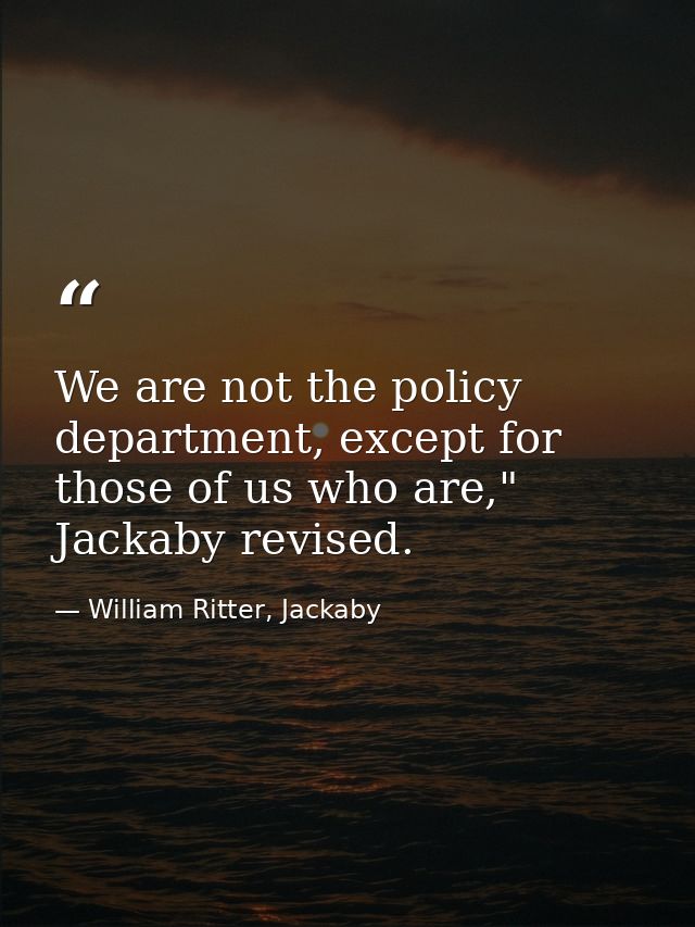 We are not the policy department, except for those of us who are," Jackaby revised. — William Ritter, Jackaby