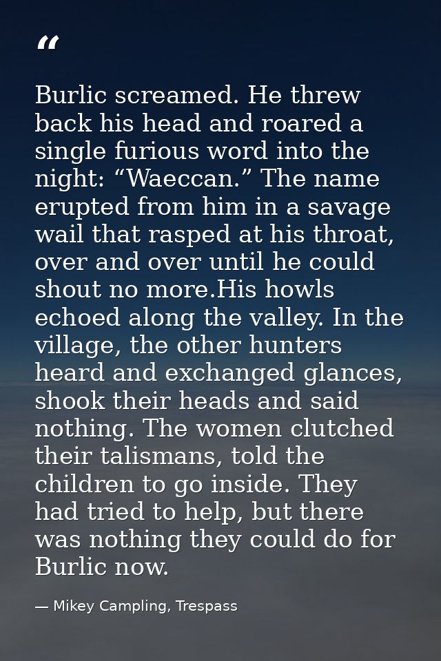 Burlic screamed. He threw back his head and roared a single furious word into the night: “Waeccan.” The name erupted fro — Mikey Campling, Trespass