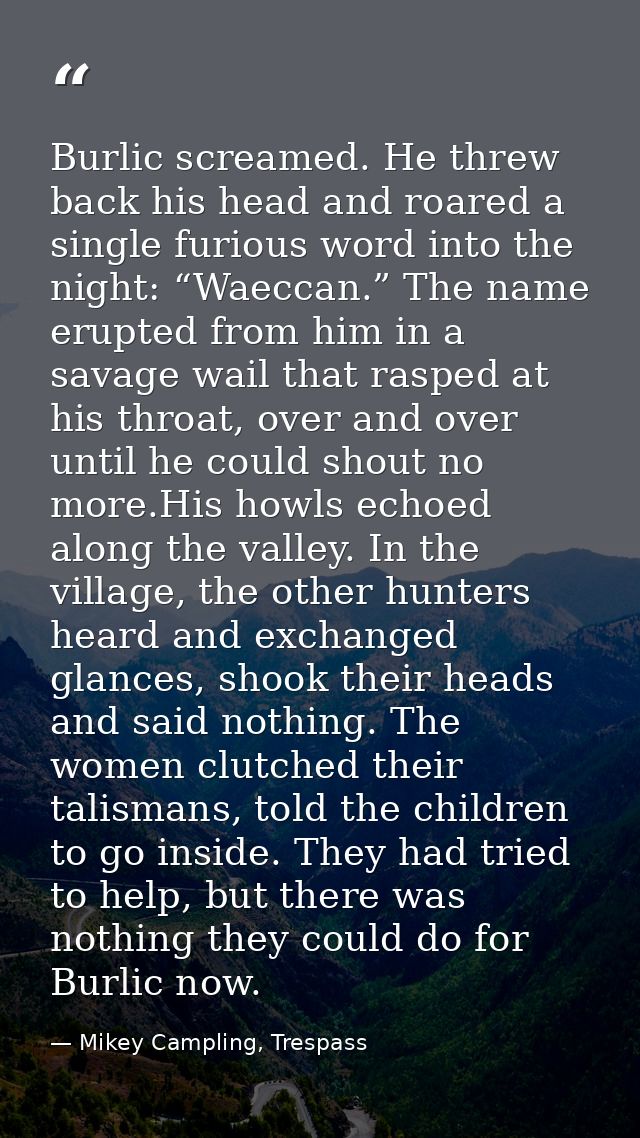 Burlic screamed. He threw back his head and roared a single furious word into the night: “Waeccan.” The name erupted fro — Mikey Campling, Trespass