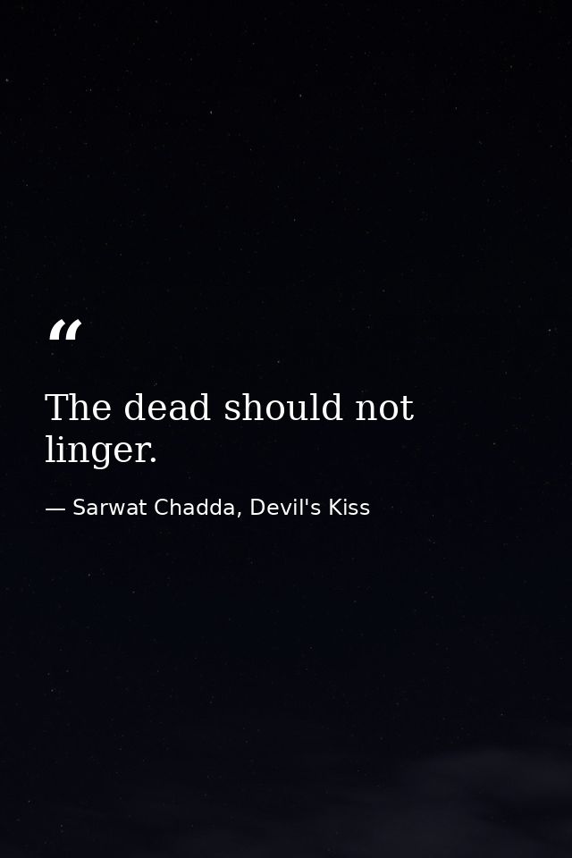 The dead should not linger. — Sarwat Chadda, Devil's Kiss