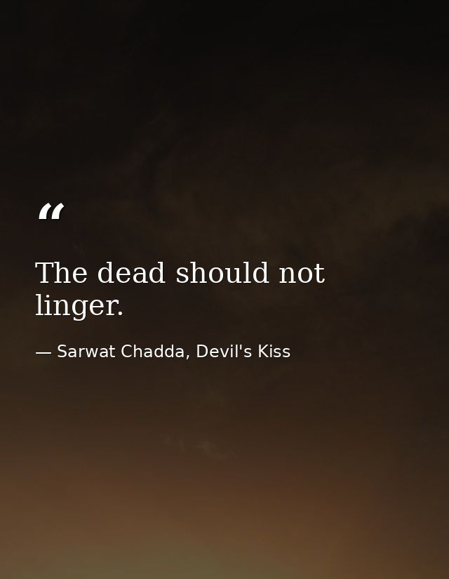 The dead should not linger. — Sarwat Chadda, Devil's Kiss