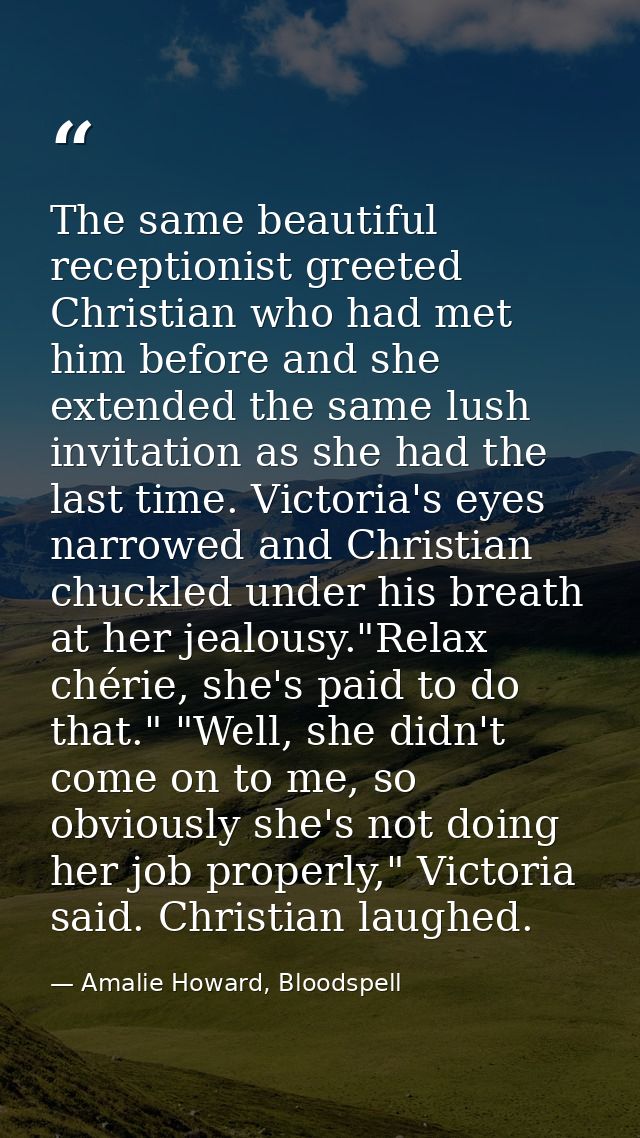 The same beautiful receptionist greeted Christian who had met him before and she extended the same lush invitation as sh — Amalie Howard, Bloodspell