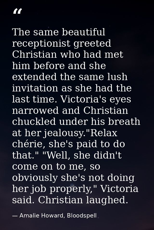 The same beautiful receptionist greeted Christian who had met him before and she extended the same lush invitation as sh — Amalie Howard, Bloodspell