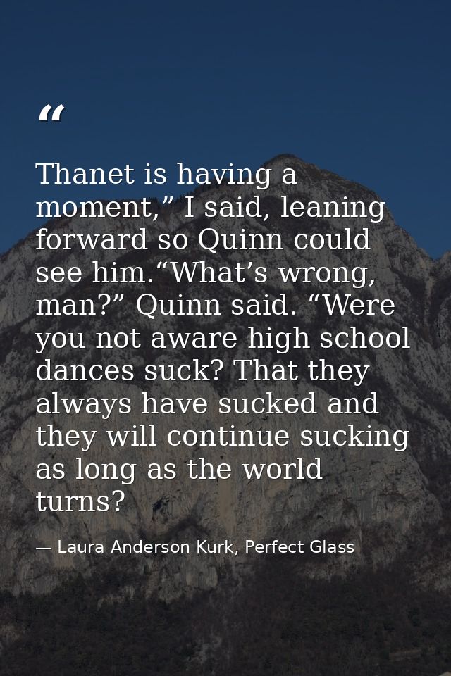 Thanet is having a moment,” I said, leaning forward so Quinn could see him.“What’s wrong, man?” Quinn said. “Were you no — Laura Anderson Kurk, Perfect Glass