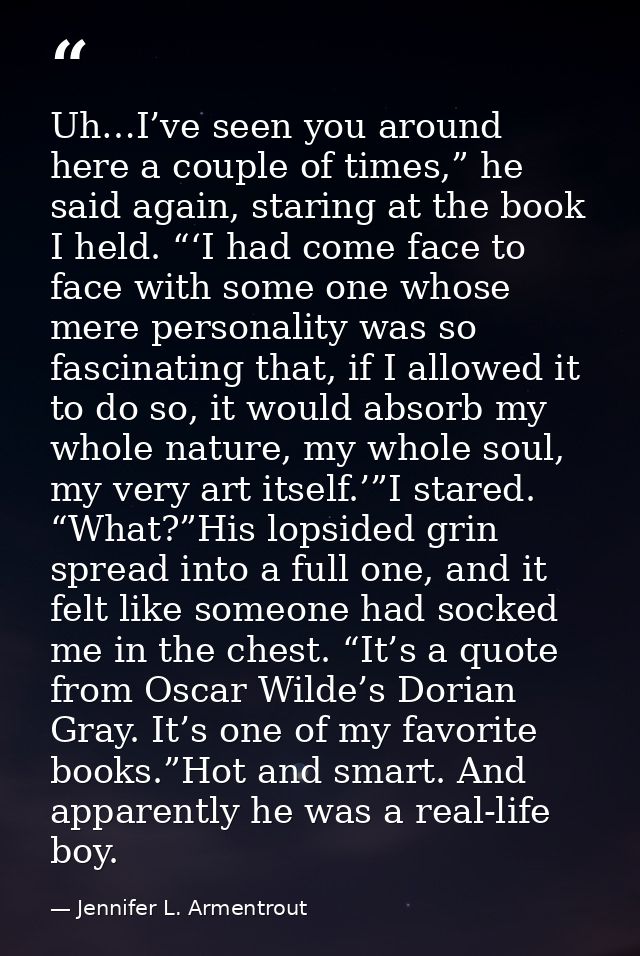 Uh…I’ve seen you around here a couple of times,” he said again, staring at the book I held. “‘I had come face to face wi — Jennifer L. Armentrout