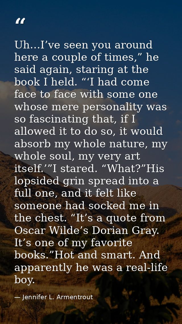 Uh…I’ve seen you around here a couple of times,” he said again, staring at the book I held. “‘I had come face to face wi — Jennifer L. Armentrout