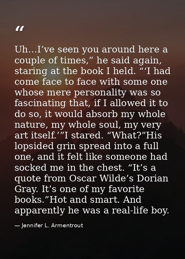 Uh…I’ve seen you around here a couple of times,” he said again, staring at the book I held. “‘I had come face to face wi — Jennifer L. Armentrout