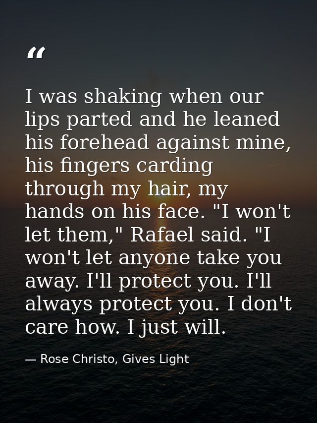 I was shaking when our lips parted and he leaned his forehead against mine, his fingers carding through my hair, my hand — Rose Christo, Gives Light