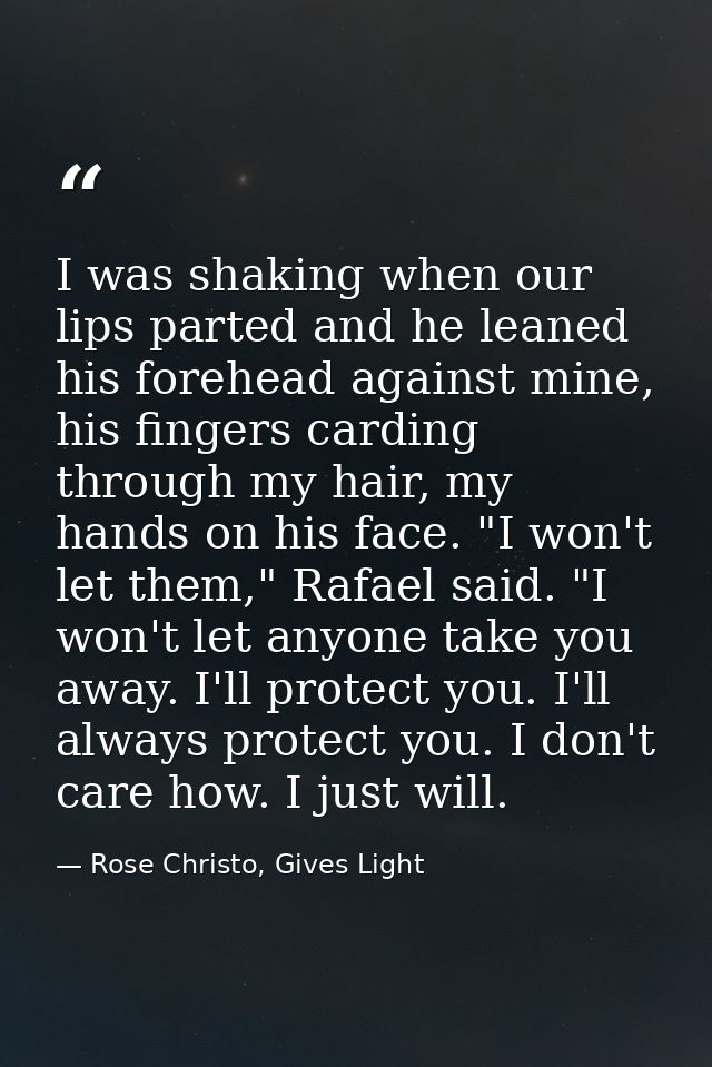 I was shaking when our lips parted and he leaned his forehead against mine, his fingers carding through my hair, my hand — Rose Christo, Gives Light