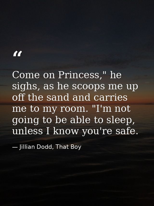 Come on Princess," he sighs, as he scoops me up off the sand and carries me to my room. "I'm not going to be able to sle — Jillian Dodd, That Boy