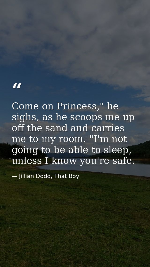 Come on Princess," he sighs, as he scoops me up off the sand and carries me to my room. "I'm not going to be able to sle — Jillian Dodd, That Boy