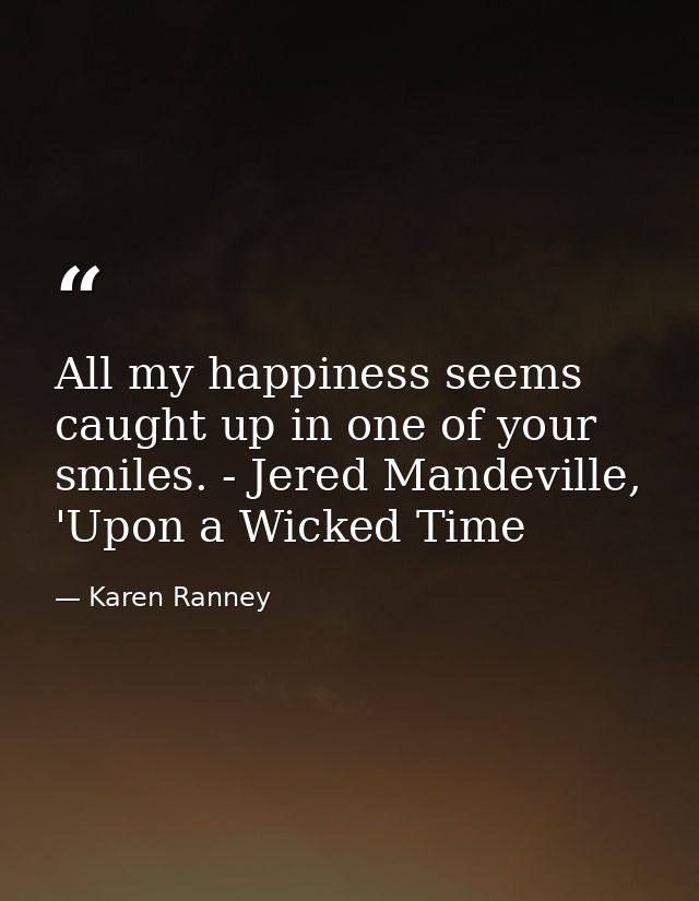 All my happiness seems caught up in one of your smiles. - Jered Mandeville, 'Upon a Wicked Time — Karen Ranney