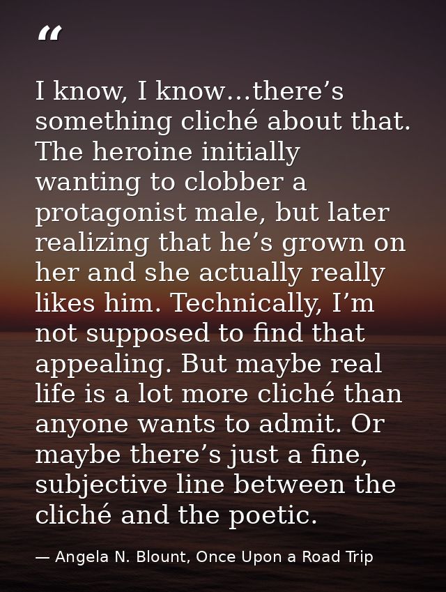 I know, I know…there’s something cliché about that. The heroine initially wanting to clobber a protagonist male, but lat — Angela N. Blount, Once Upon a Road Trip