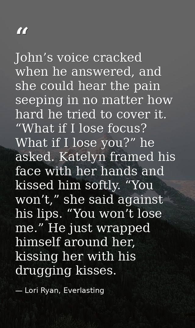John’s voice cracked when he answered, and she could hear the pain seeping in no matter how hard he tried to cover it. “ — Lori Ryan, Everlasting