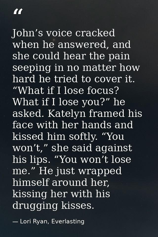 John’s voice cracked when he answered, and she could hear the pain seeping in no matter how hard he tried to cover it. “ — Lori Ryan, Everlasting