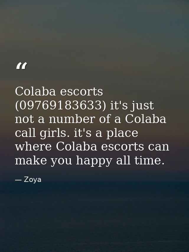 Colaba escorts (09769183633) it's just not a number of a Colaba call girls. it's a place where Colaba escorts can make y — Zoya