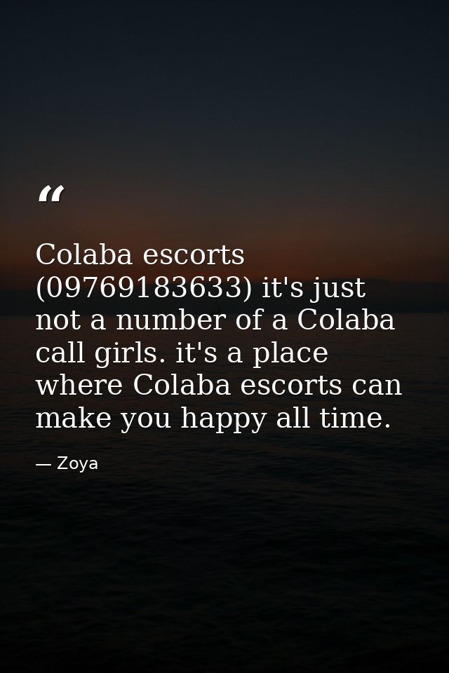 Colaba escorts (09769183633) it's just not a number of a Colaba call girls. it's a place where Colaba escorts can make y — Zoya