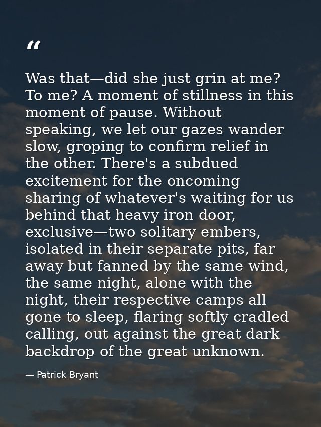 Was that—did she just grin at me? To me? A moment of stillness in this moment of pause. Without speaking, we let our gaz — Patrick Bryant